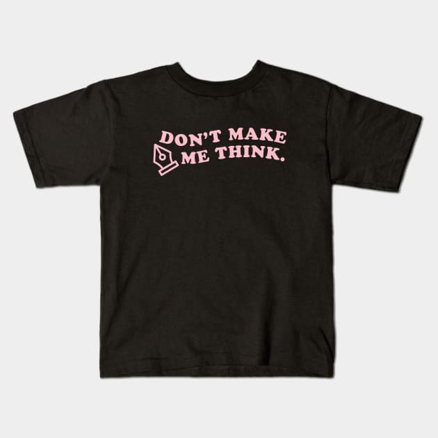 Don't make me think ux designer Kids T-Shirt by annacush